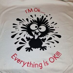 I'm ok .. everything is ok!!! T shirt